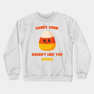 LAZY COSTUME CANDY CORN DOESN'T LIKE YOU EITHER Crewneck Sweatshirt